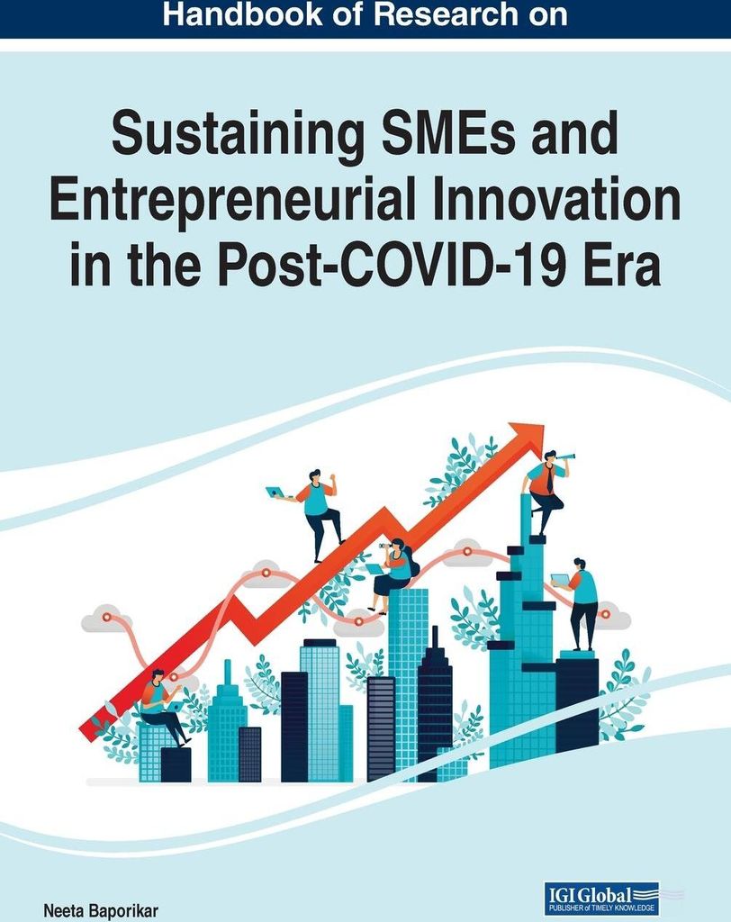 Handbook of Research on Sustaining SMEs and Entrepreneurial Innovation in the Post- Era