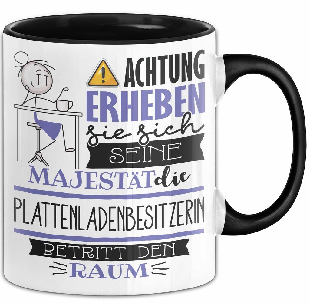 Plattenladenbesitzerin Tasse Geschenk Lustiger Spruch Bitte Erheben Sie Sich Seine Majestät Die Plattenladenbesitzerin Betritt Den Raum (Schwarz)