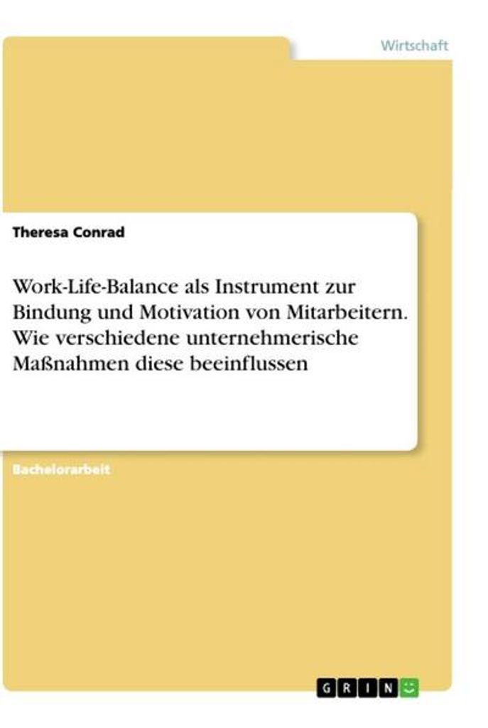 Work-Life-Balance als Instrument zur Bindung und Motivation von Mitarbeitern. Wie verschiedene unternehmerische Maßnahmen diese beeinflussen