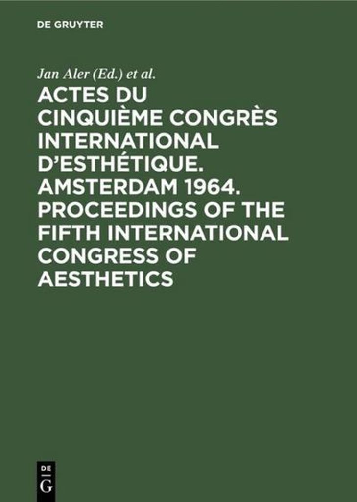 Actes du cinquième Congrès International d'Esthétique. Amsterdam 1964. Proceedings of the fifth International Congress of Aesthetics