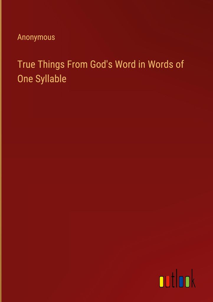 True Things From God's Word in Words of One Syllable