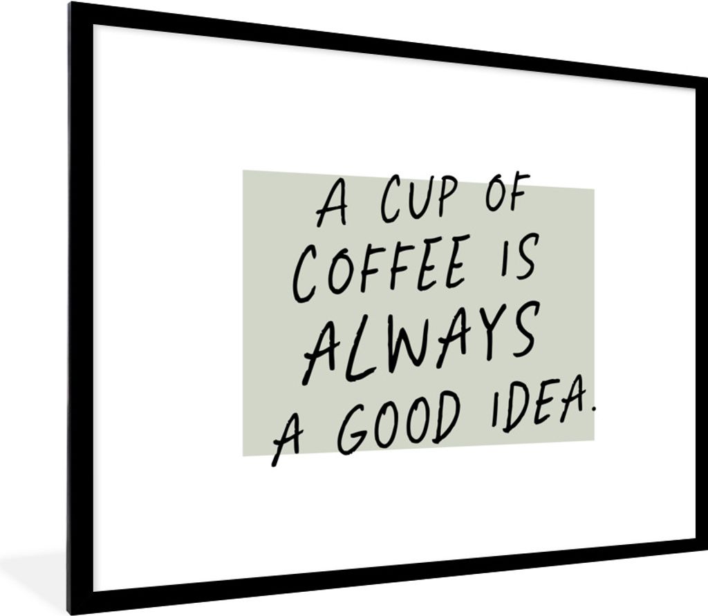 MuchoWow Gerahmtes Poster Kaffee - Zitate - Eine Tasse Kaffee ist immer eine gute Idee - Sprichwörter 80x60 cm - Poster mit Schwarzem Bilderrahm...