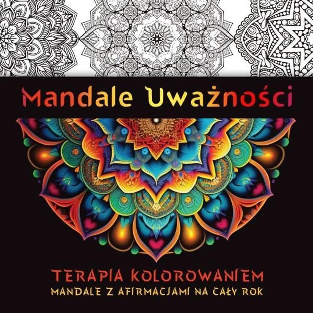 Mandale Uważności. Terapia kolorowaniem. Mandale z afirmacjami na cały rok. - Kate Agnes