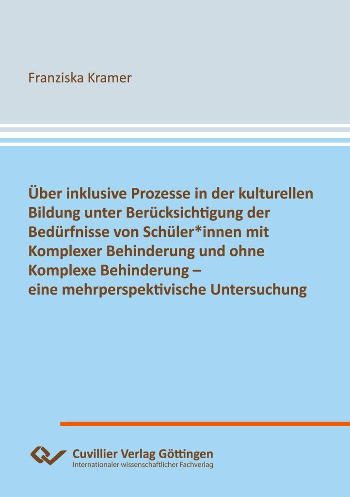Über inklusive Prozesse in der kulturellen Bildung unter Berücksichtigung der Bedürfnisse von Schüler*innen mit Komplexer Behinderung und ohne ...