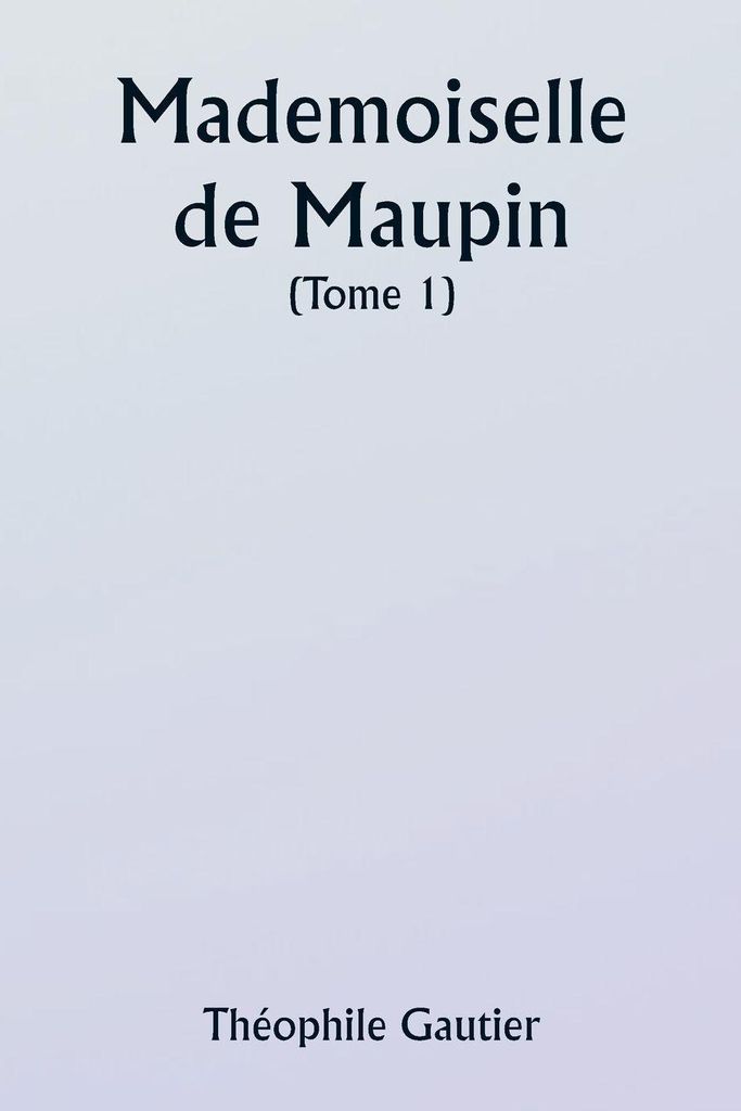 Mademoiselle de Maupin ( Tome 1)
