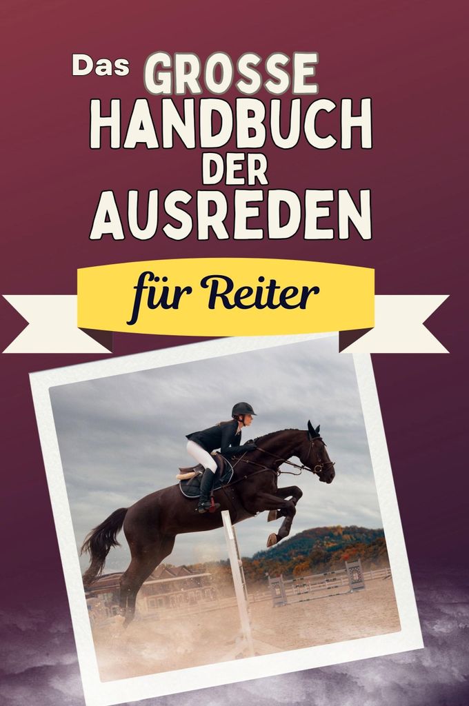 Das große Handbuch der Ausreden für Reiter - Das perfekte Geschenk für Erwachsene und Teenager für Weihnachten und Geburtstag