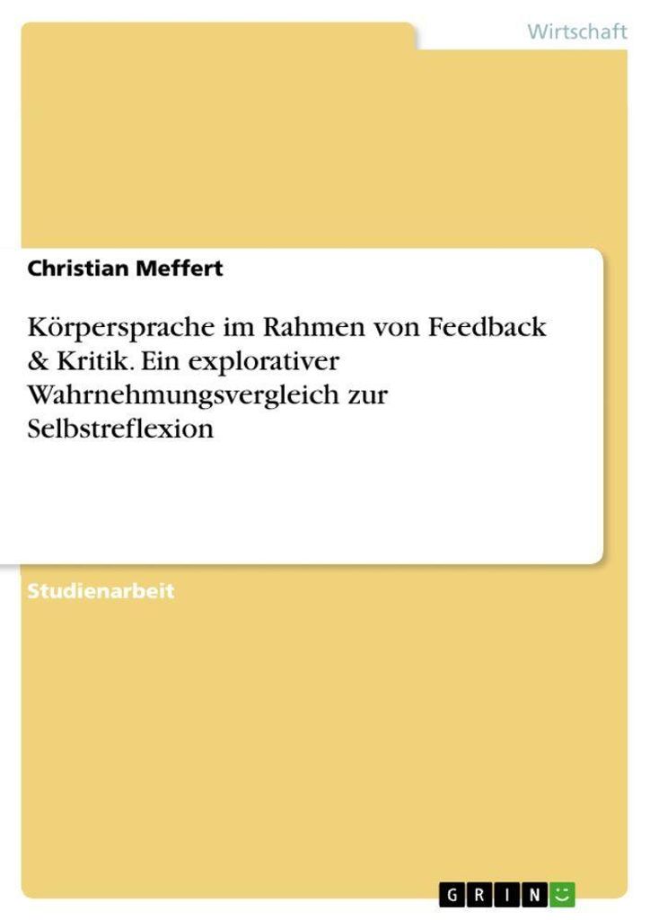Körpersprache im Rahmen von Feedback & Kritik. Ein explorativer Wahrnehmungsvergleich zur Selbstreflexion