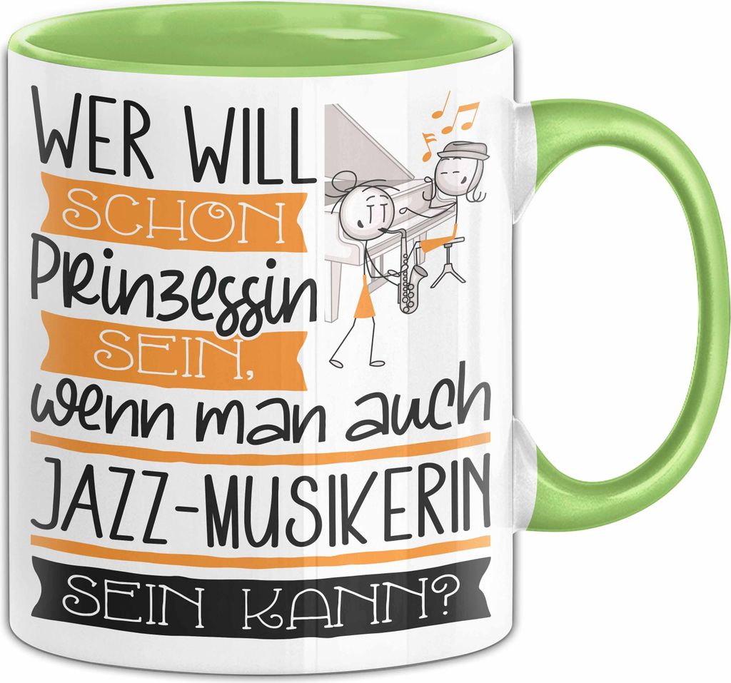 Jazz-Musikerin Tasse Geschenk Spruch Wer Will Schon Prinzessin Sein Wenn Man Auch Jazz-Musikerin Sein Kann (Grün)