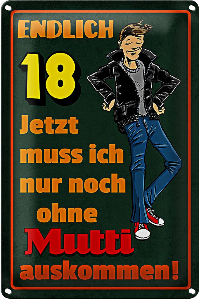 Blechschild Spruch 40x30cm endlich 18 muss noch ohne Mutti