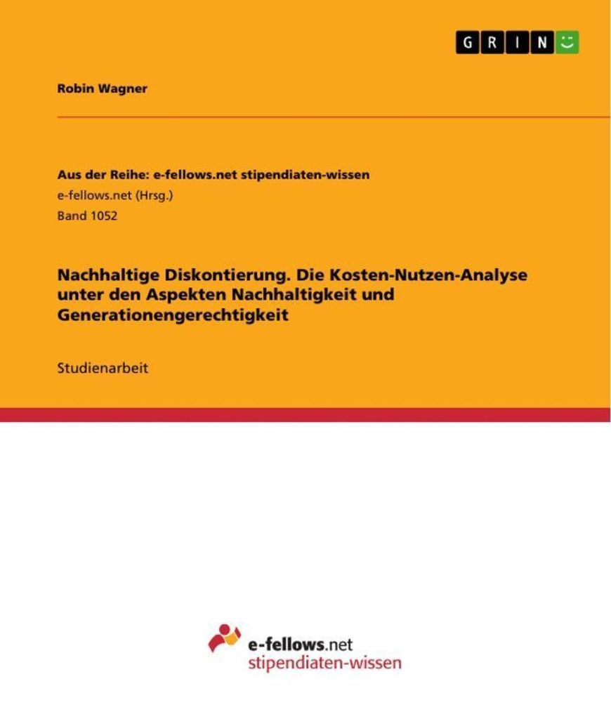 Nachhaltige Diskontierung. Die Kosten-Nutzen-Analyse unter den Aspekten Nachhaltigkeit und Generationengerechtigkeit