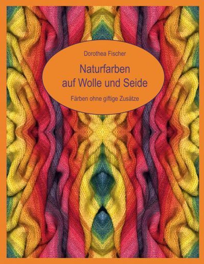 Naturfarben auf Wolle und Seide - Färben ohne giftige Zusätze
