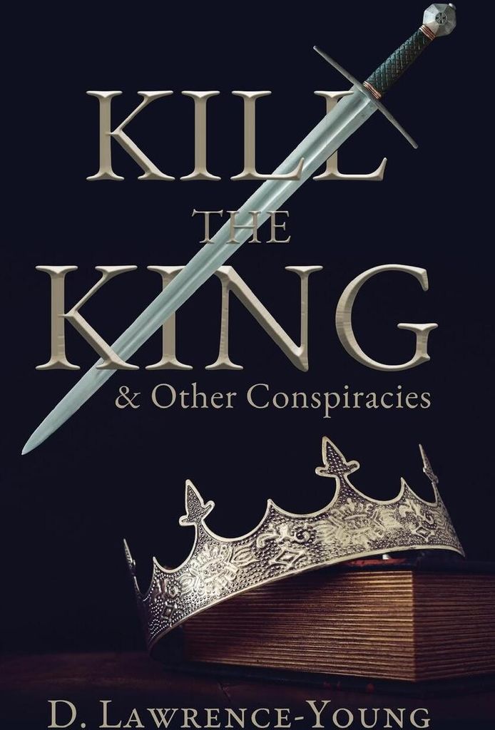 Kill the King! And Other Conspiracies