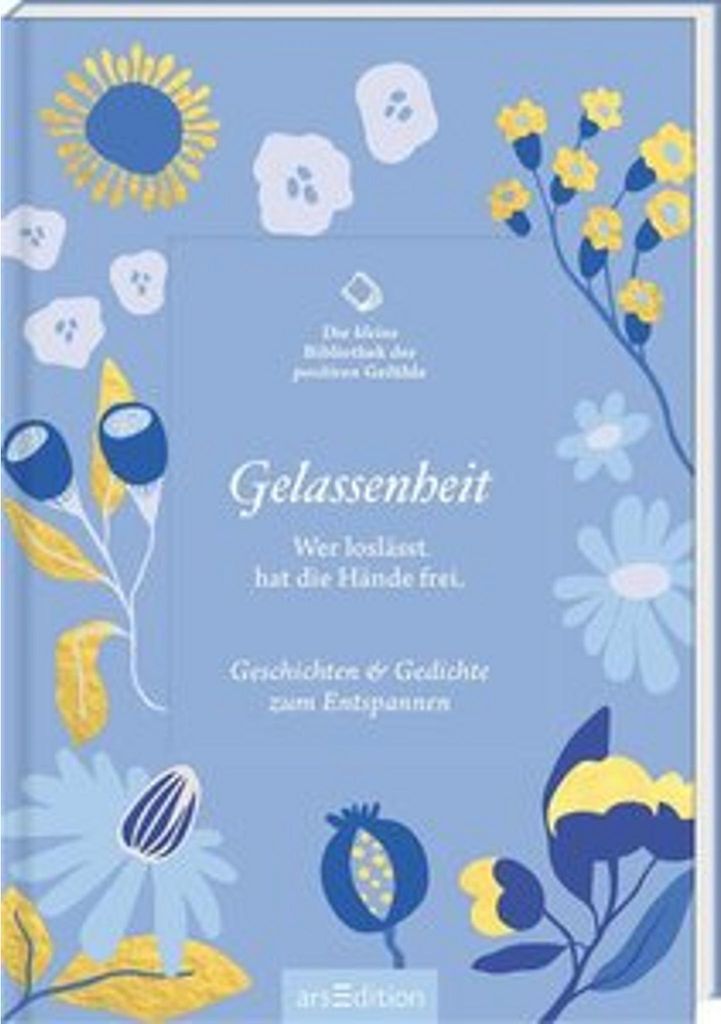 Die kleine Bibliothek der positiven Gefühle: Gelassenheit