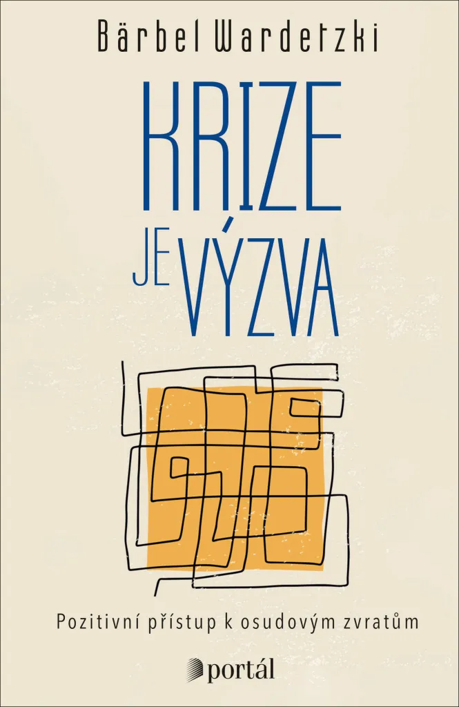 Krize je výzva : Gérer les changements de vie et renforcer son mental