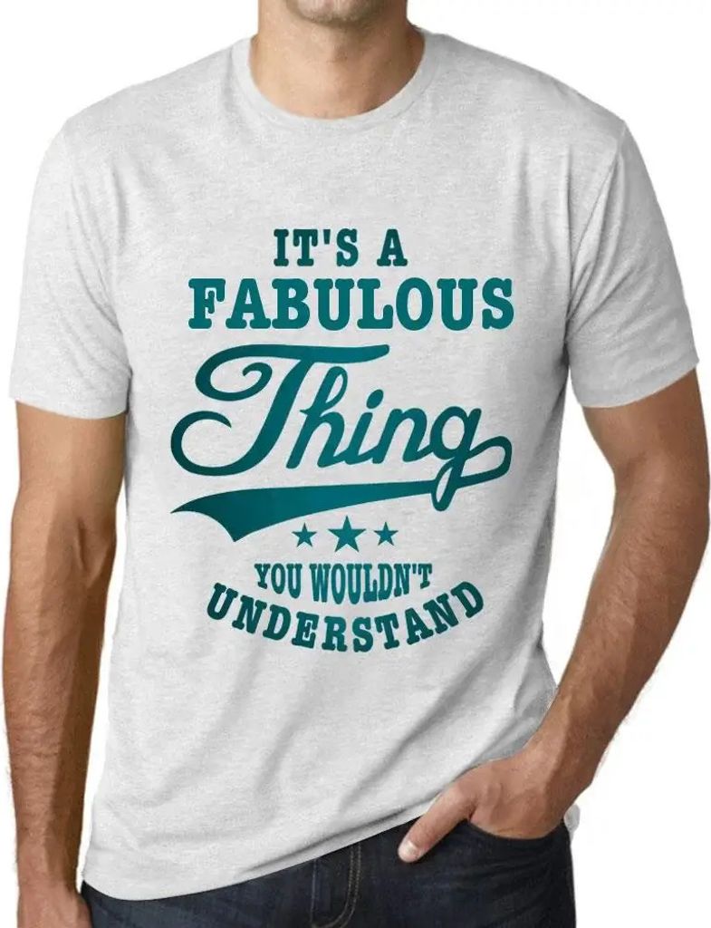 Herren Grafik T-Shirt Es ist eine fabelhafte Sache die du nicht verstehen würdest – It's A Fabulous Thing You Wouldn’t Understand – Öko-Ver...
