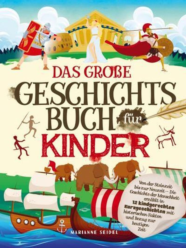 Das große Geschichtsbuch für Kinder: Von der Steinzeit bis zur Neuzeit