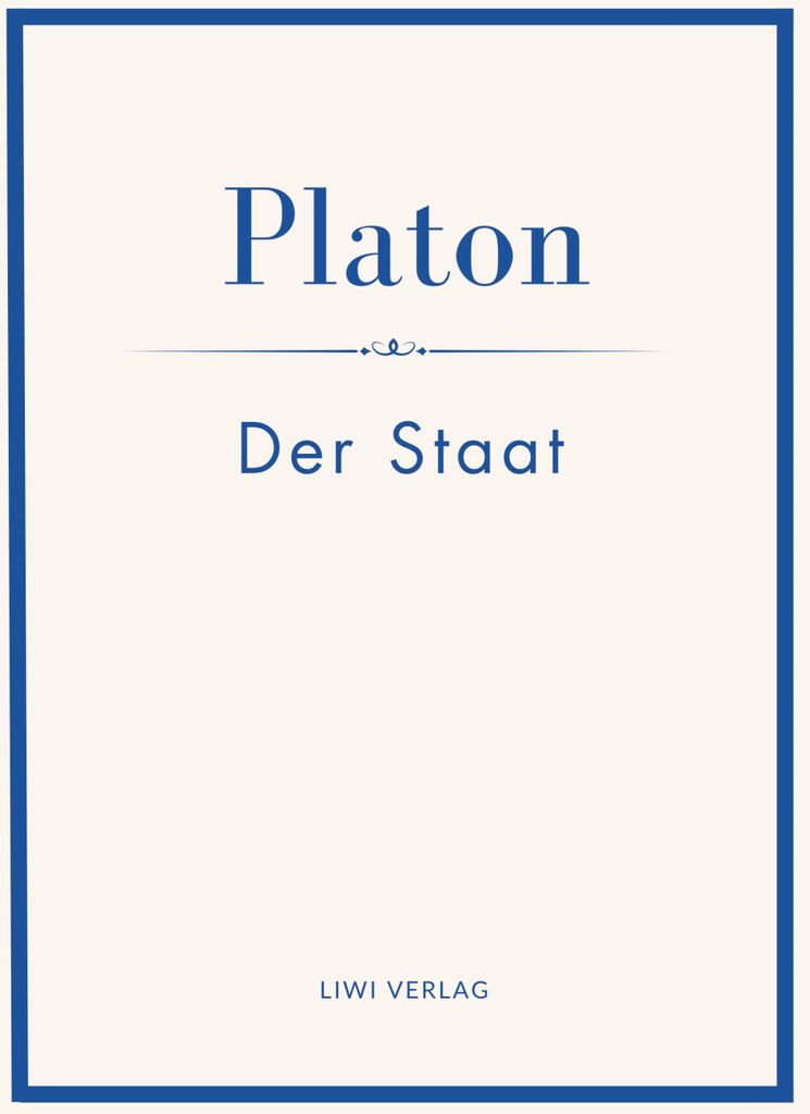 Platon: Der Staat. Vollständige Neuausgabe