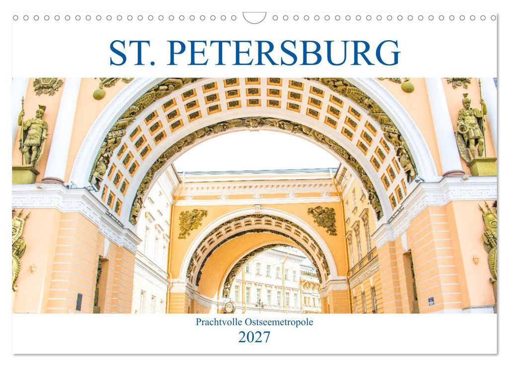 St. Petersburg - Prachtvolle Ostseemetropole (Wandkalender 2027 DIN A3 quer), CALVENDO Monatskalender