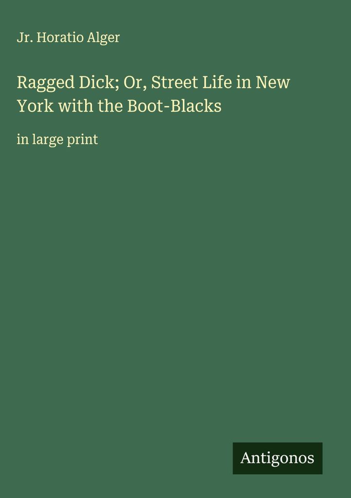 Ragged Dick oder das Straßenleben in New York mit den Boot-Blacks