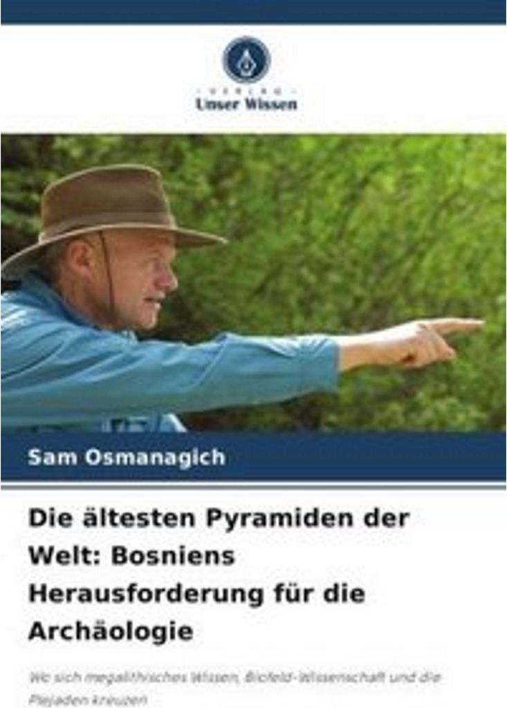 Die ältesten Pyramiden der Welt: Bosniens Herausforderung für die Archäologie