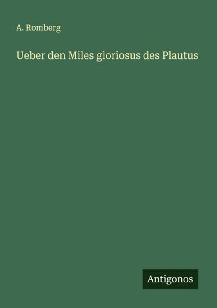 Ueber den Miles gloriosus des Plautus