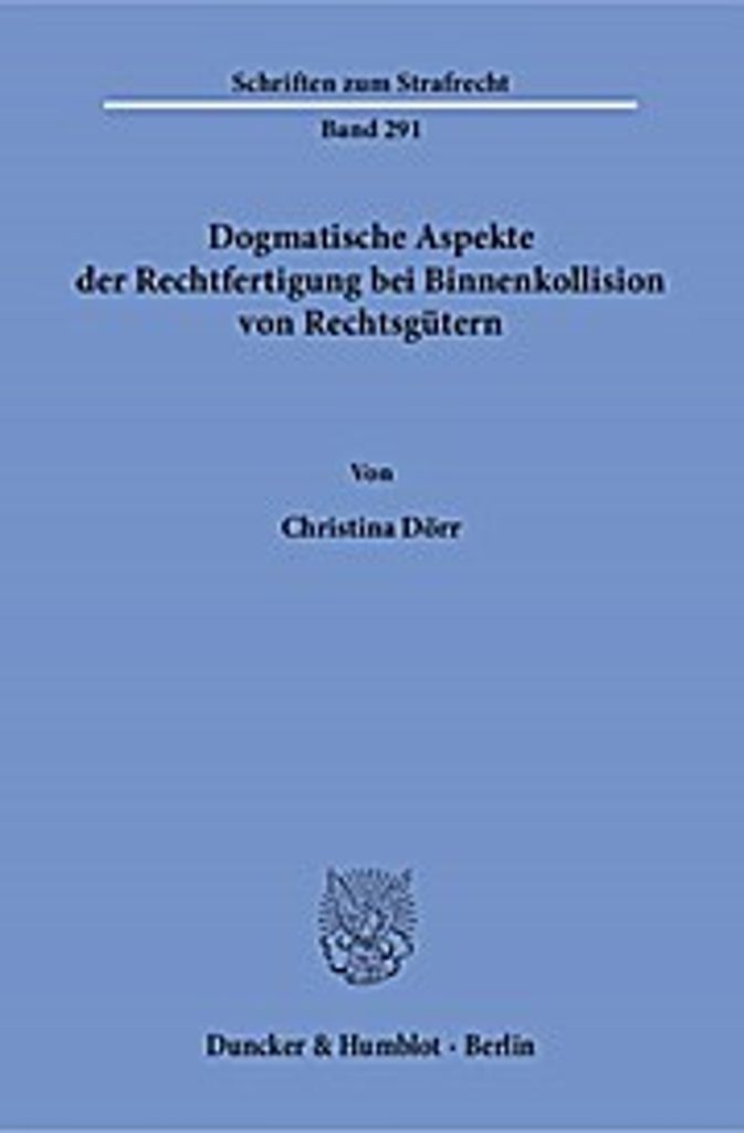 Dogmatische Aspekte der Rechtfertigung bei Binnenkollision von Rechtsgütern