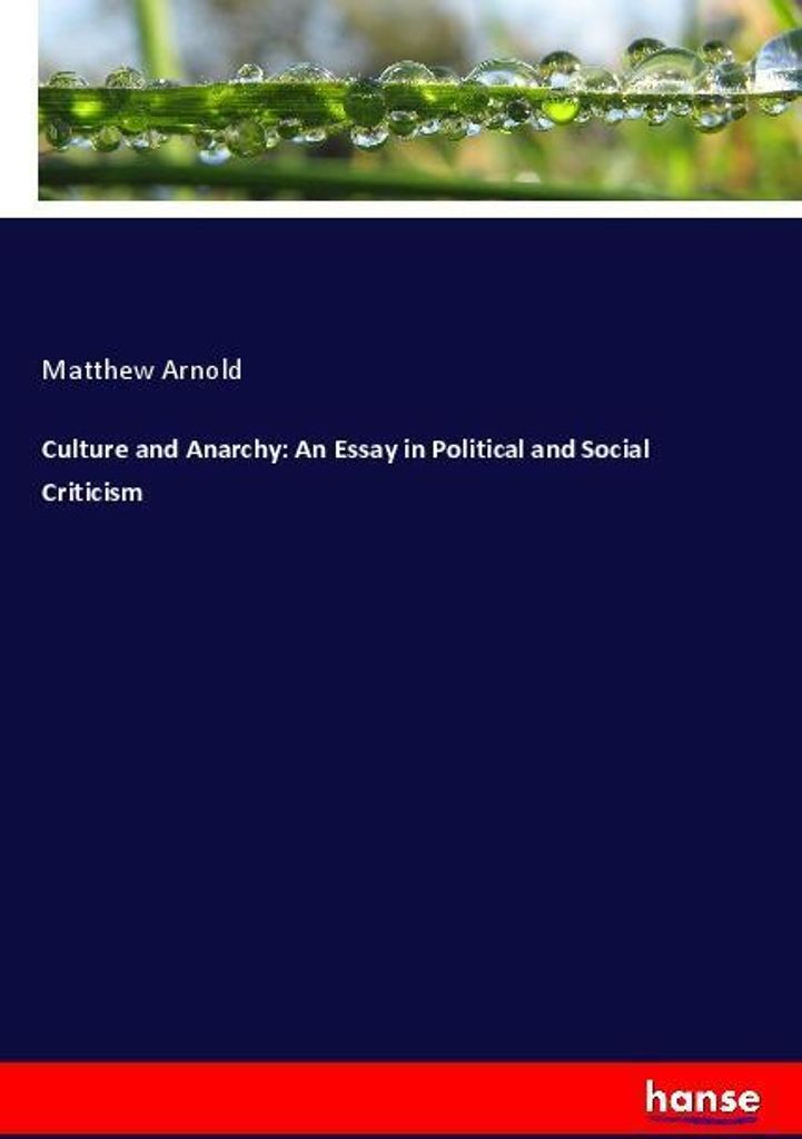 Culture and Anarchy: An Essay in Political and Social Criticism