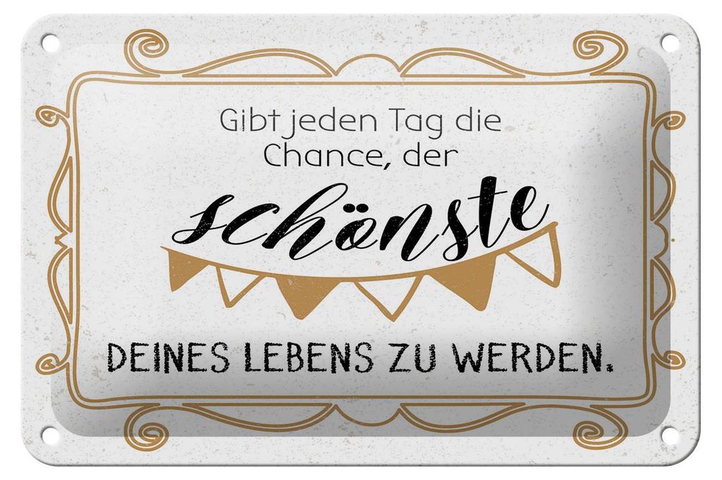 Blechschild Spruch 12x18 cm Gib jeden Tag die Chance, der schönste zu werden