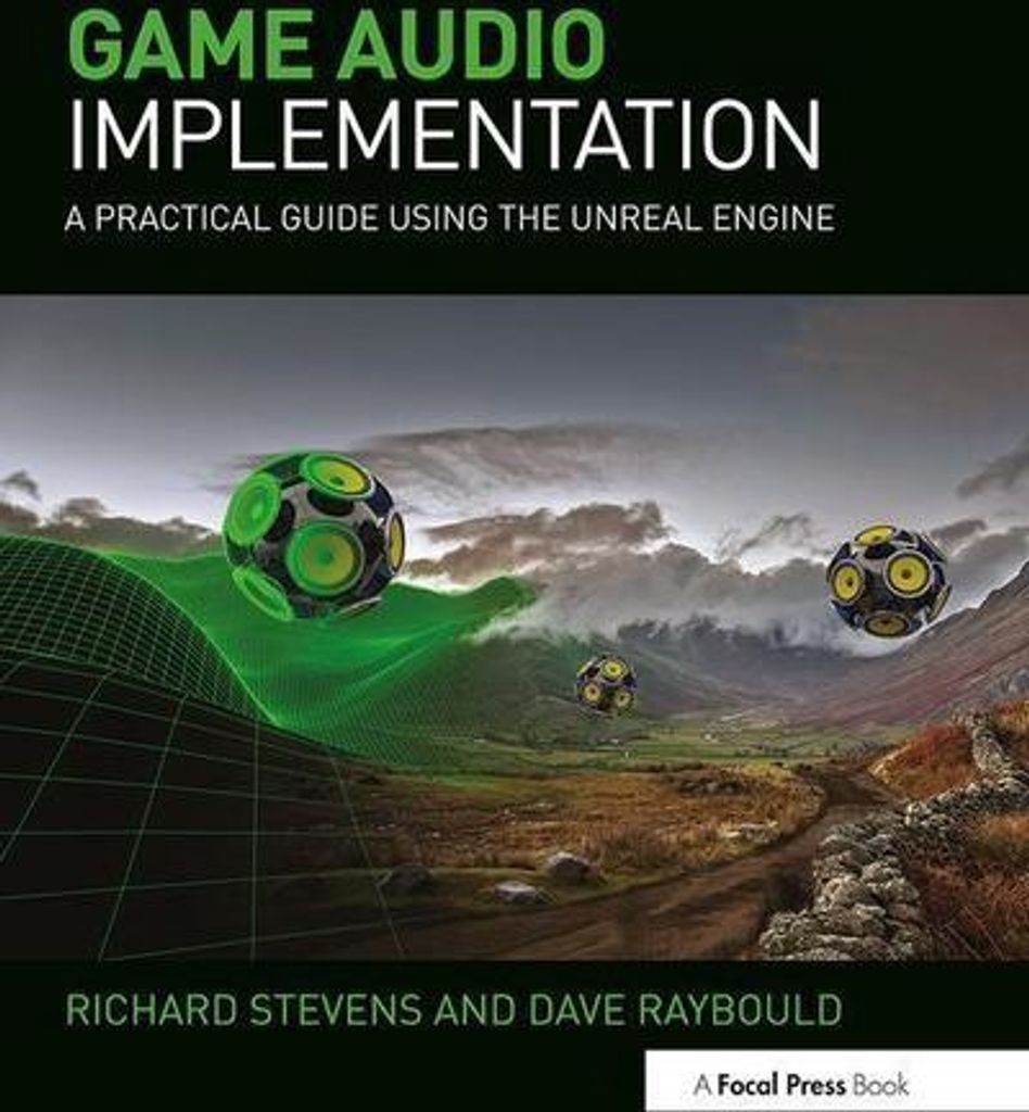 Game Audio Implementation: A Practical Guide Using the Unreal Engine