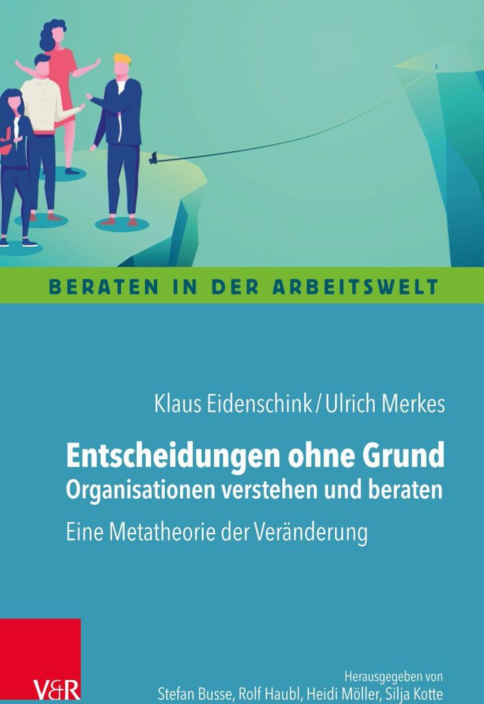Entscheidungen ohne Grund - Organisationen verstehen und beraten
