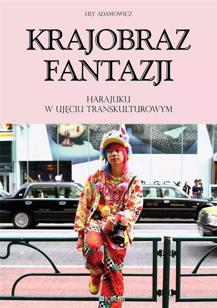 Krajobraz fantazji Harajuku w ujęciu transkulturowym - Lily Adamowicz (Literatur und Kultur auf Polnisch)