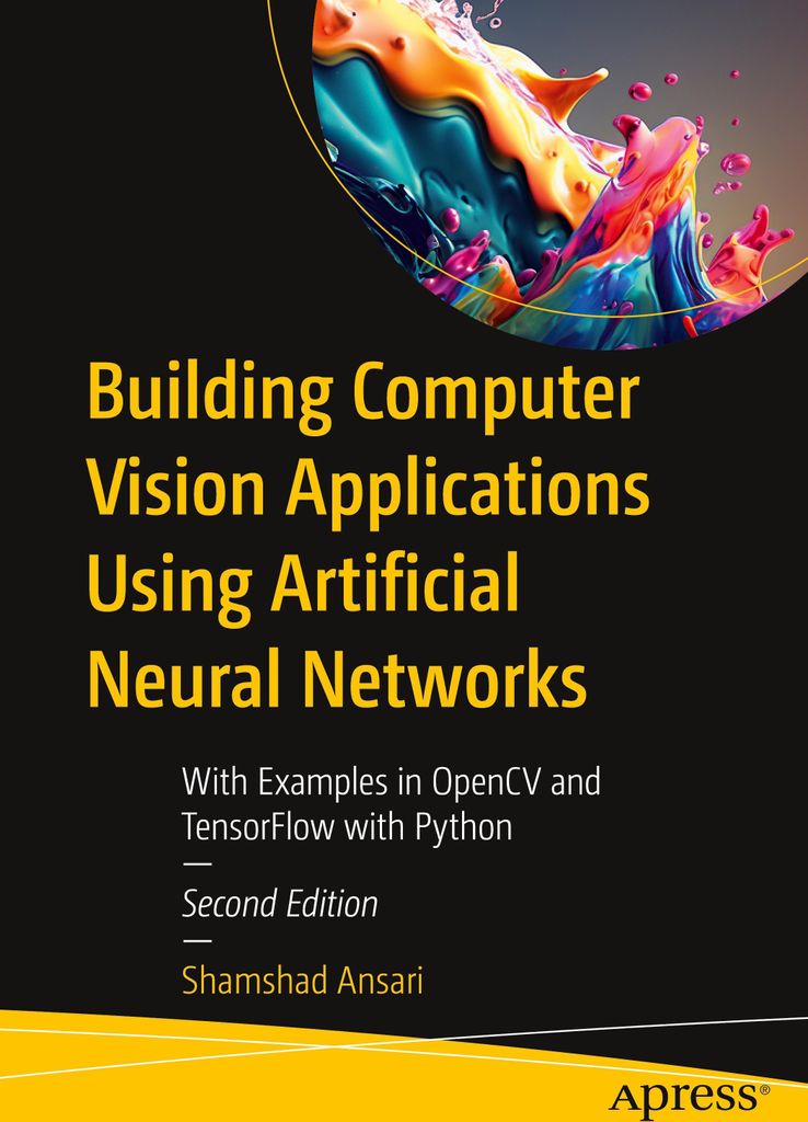 Building Computer Vision Applications Using Artificial Neural Networks