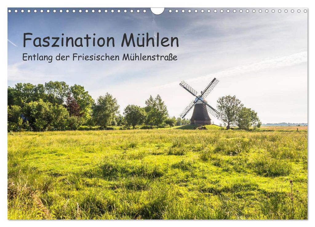 Faszination Windmühlen - Entlang der Ostfriesischen Mühlenstraße (Wandkalender 2027 DIN A3 quer), CALVENDO Monatskalender