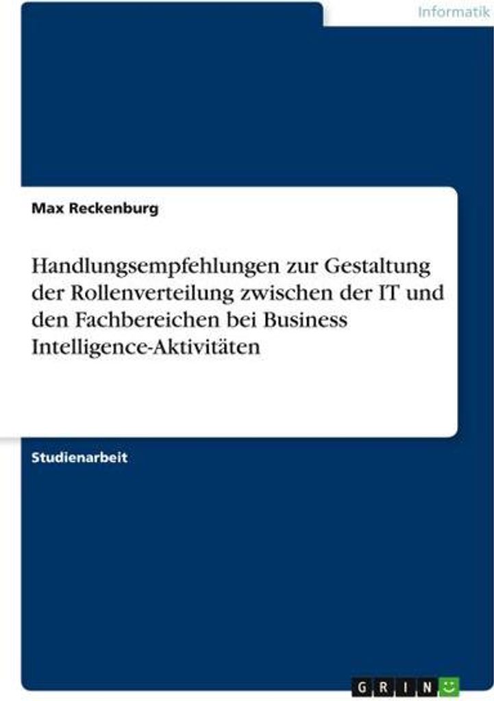 Handlungsempfehlungen zur Gestaltung der Rollenverteilung zwischen der IT und den Fachbereichen bei Business Intelligence-Aktivitäten