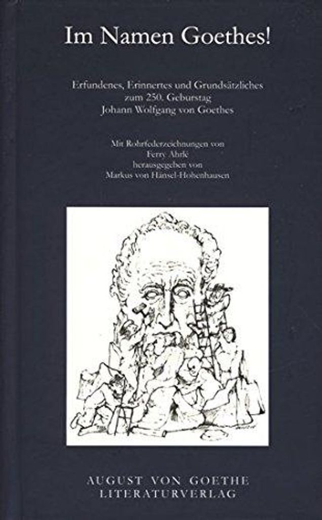Im Namen Goethes! Erfundenes, Erinnertes und Grundsätzliches | Markus von Hänsel-Hohenhausen