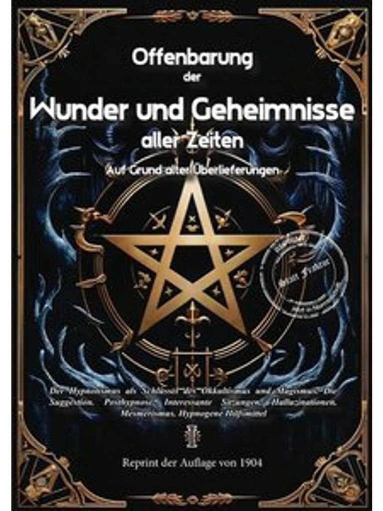 Offenbarung der Wunder und Geheimnisse aller Zeiten Bd. I. Auf Grund alter Überlieferungen und der neuesten Forschungen