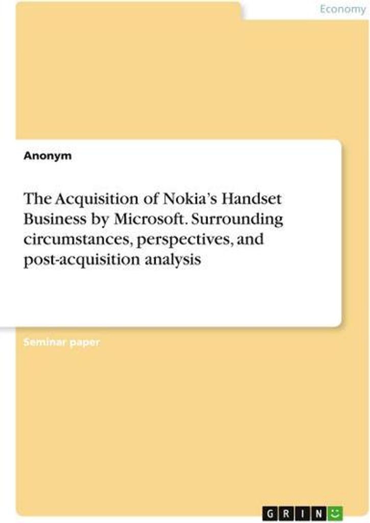 The Acquisition of Nokia's Handset Business by Microsoft. Surrounding circumstances, perspectives, and post-acquisition analysis