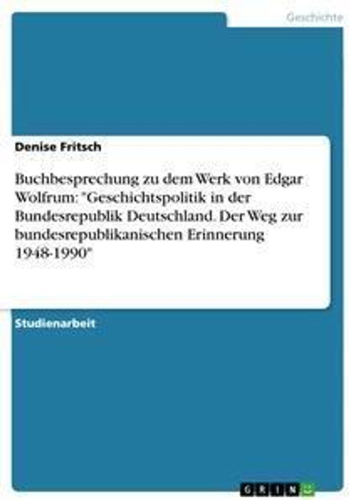 Buchbesprechung zu dem Werk von Edgar Wolfrum: "Geschichtspolitik in der Bundesrepublik Deutschland. Der Weg zur bundesrepublikanischen Erinnerung ...