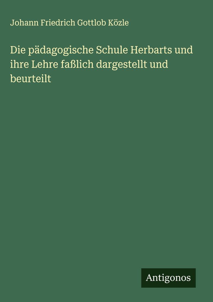 Die pädagogische Schule Herbarts und ihre Lehre faßlich dargestellt und beurteilt