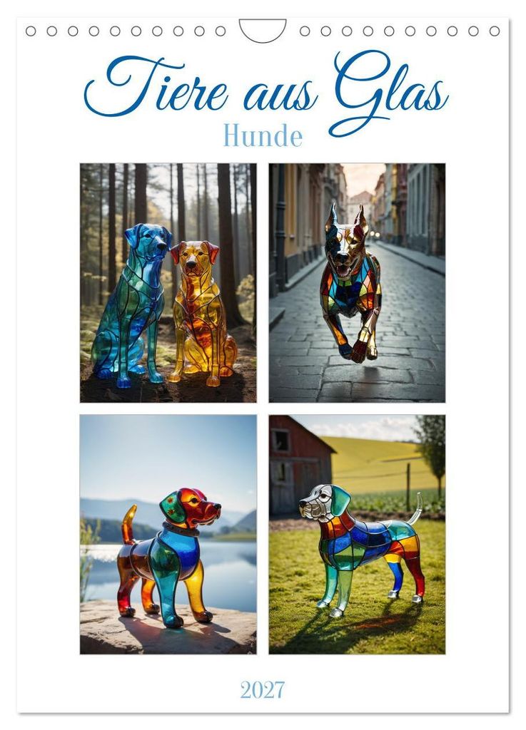 Tiere aus Glas - Hunde (Wandkalender 2027 DIN A4 hoch), CALVENDO Monatskalender