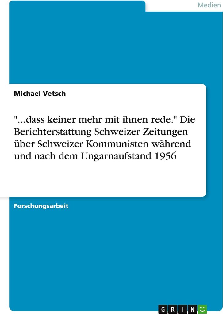 \...dass keiner mehr mit ihnen rede.\" Die Berichterstattung Schweizer Zeitungen über Schweizer Kommunisten während und nach dem Ungarnaufstand 1...