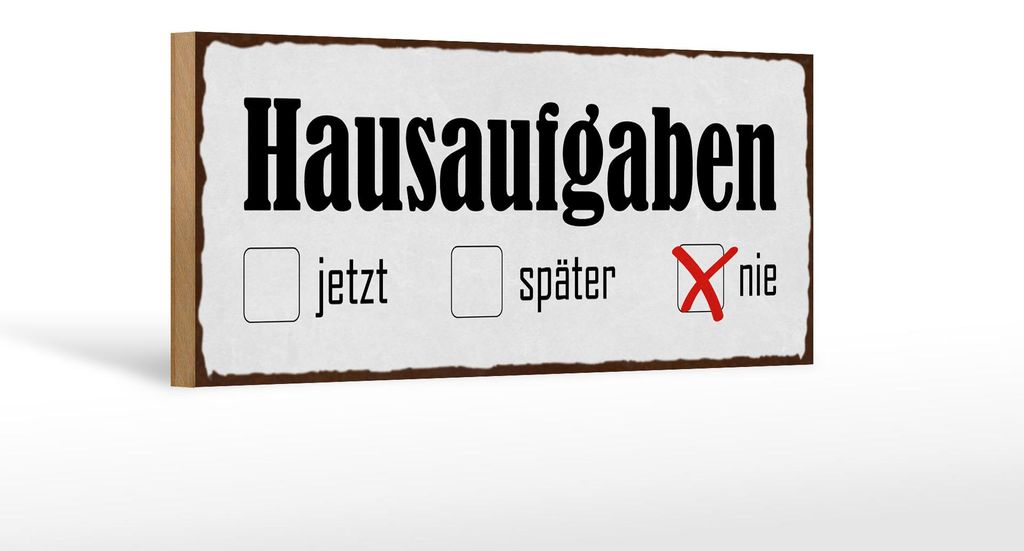 Holzschild Spruch 27x10cm Hausaufgaben jetzt später nie