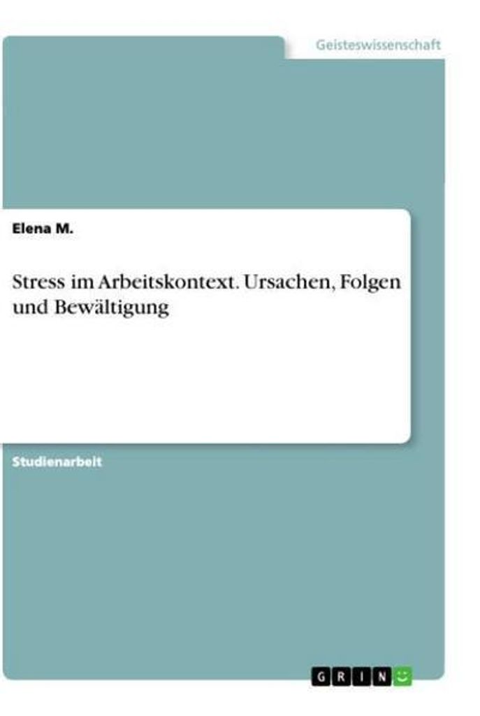 Stress im Arbeitskontext. Ursachen, Folgen und Bewältigung