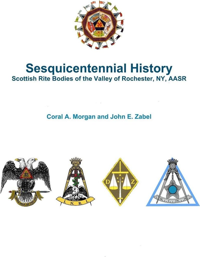Sesquicentennial History Scottish Rite Bodies of the Valley of Rochester, NY, AASR