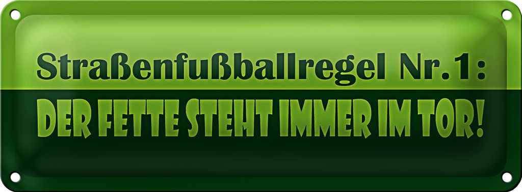 Blechschild Spruch 27x10cm Straßenfußballregel Nr.1 Dekoration