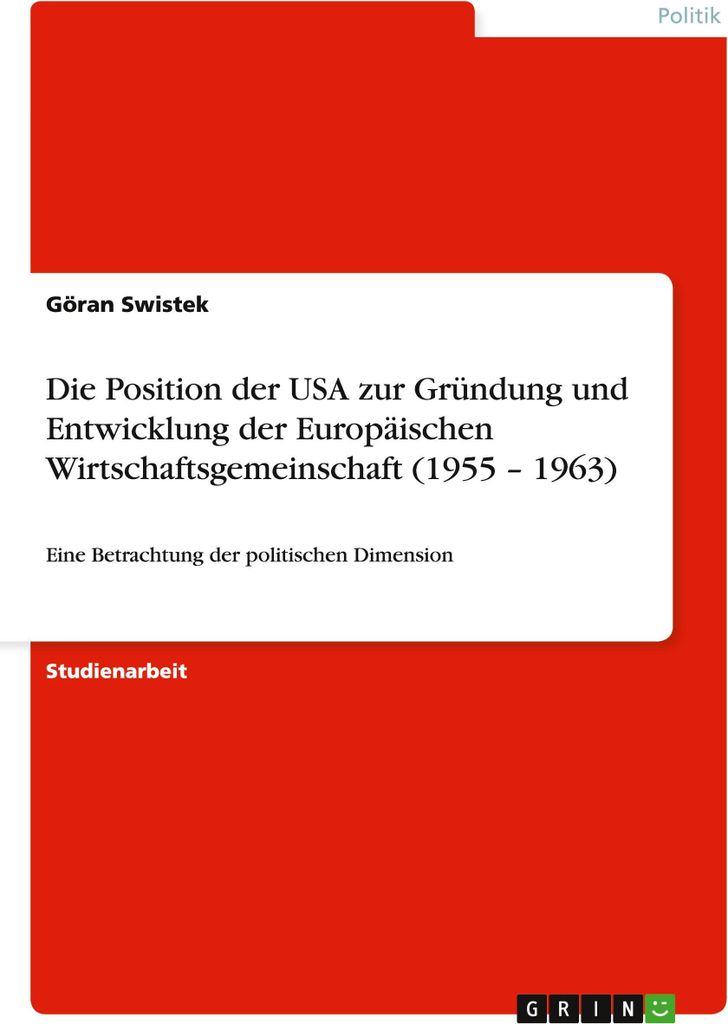 Die Position der USA zur Gründung und Entwicklung der Europäischen Wirtschaftsgemeinschaft (1955 - 1963)
