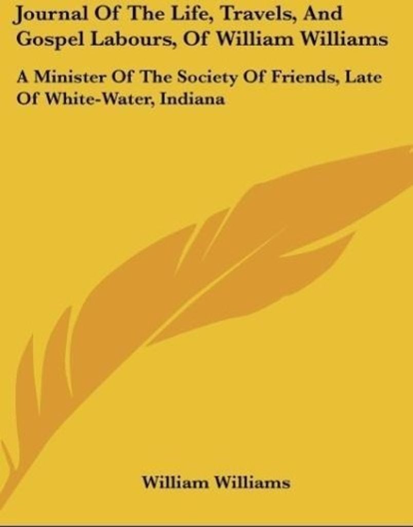 Journal Of The Life, Travels, And Gospel Labours, Of William Williams