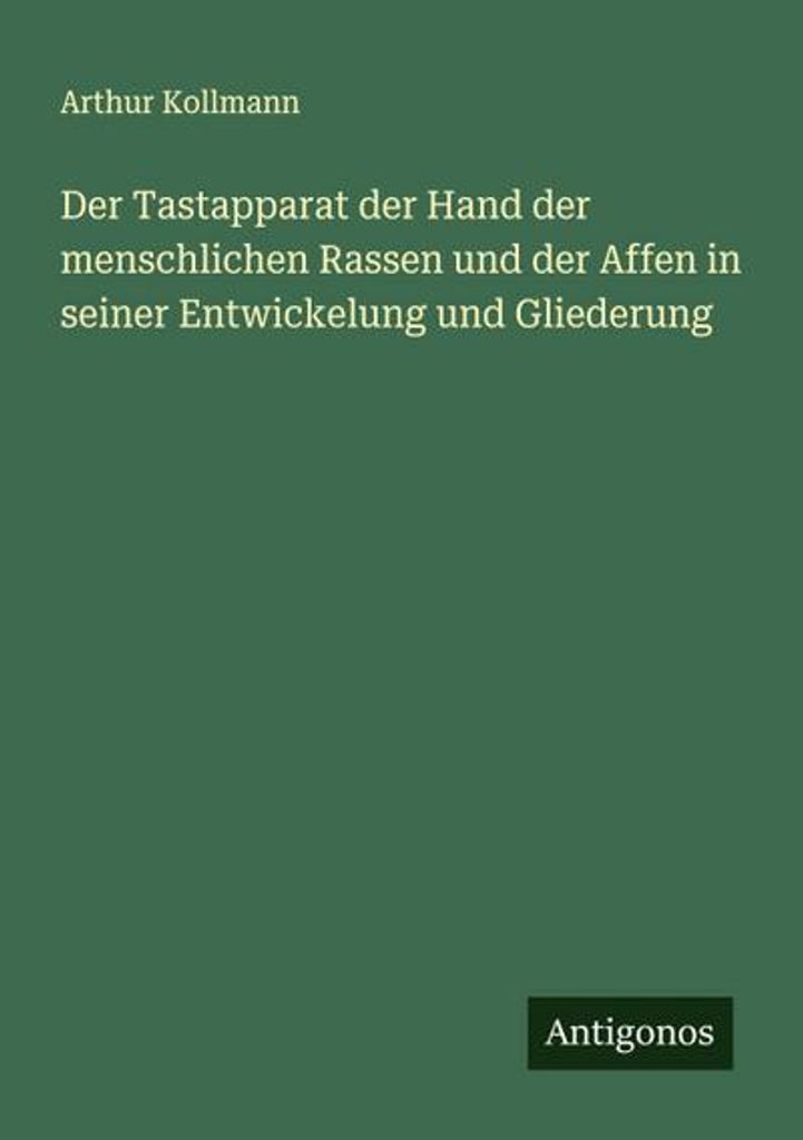 Der Tastapparat der Hand der menschlichen Rassen und der Affen in seiner Entwickelung und Gliederung