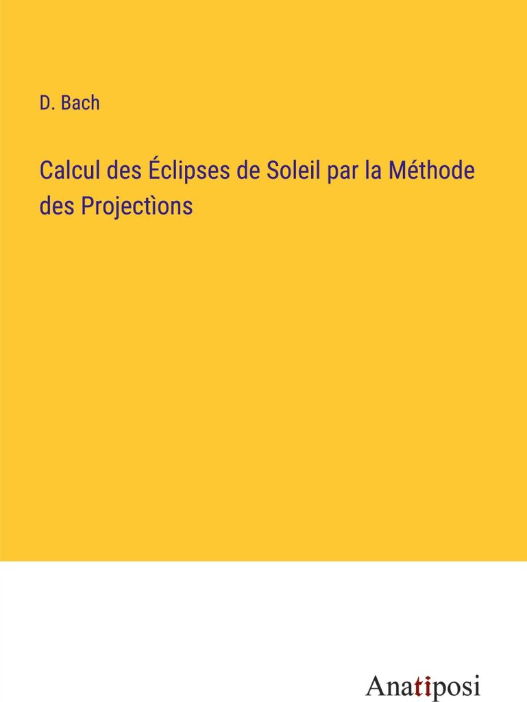 Calcul des Éclipses de Soleil par la Méthode des Projectìons