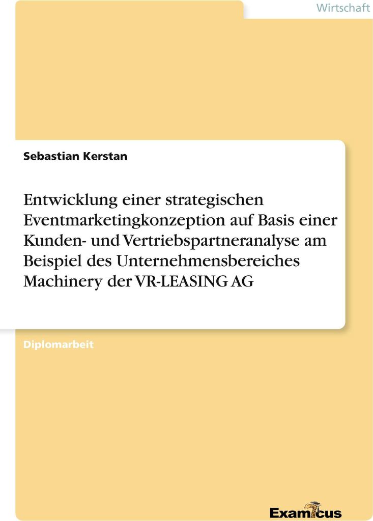 Entwicklung einer strategischen Eventmarketingkonzeption auf Basis einer Kunden- und Vertriebspartneranalyse am Beispiel des Unternehmensbereiches ...